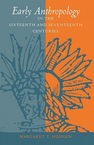 Könyv Early Anthropology in the Sixteenth and Seventeenth Centuries Margaret T. Hodgen