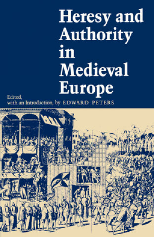 Könyv Heresy and Authority in Medieval Europe Edward Peters