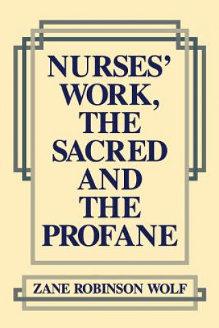 Buch Nurses' Work, The Sacred and The Profane Zane Robinson Wolf