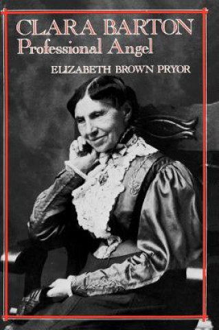 Könyv Clara Barton, Professional Angel Elizabeth Brown Pryor