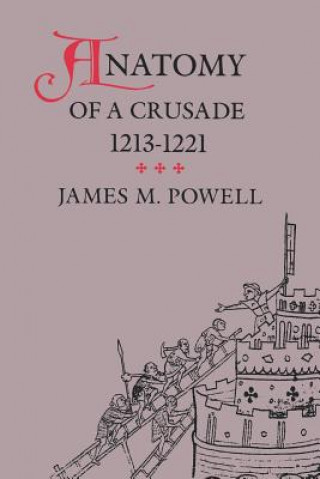 Kniha Anatomy of a Crusade, 1213-1221 James M. Powell