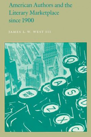 Carte American Authors and the Literary Marketplace since 1900 James L. W. West