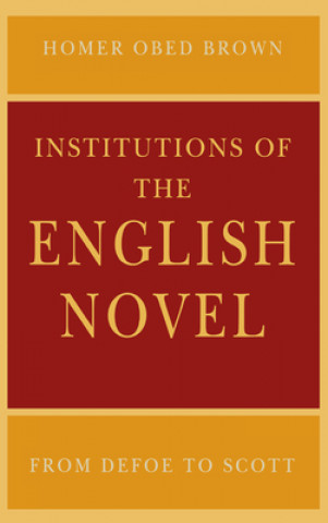 Kniha Institutions of the English Novel Homer Obed Brown