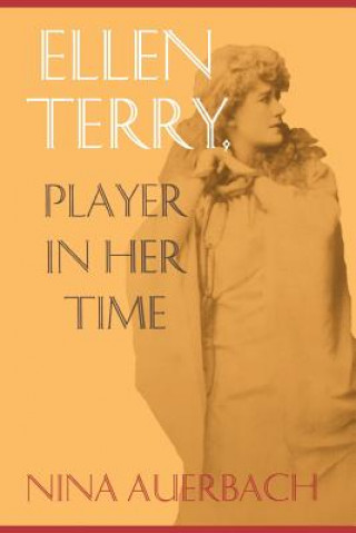 Book Ellen Terry, Player in Her Time Nina Auerbach
