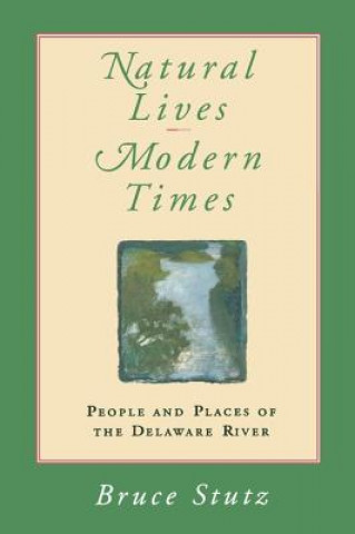 Knjiga Natural Lives, Modern Times Bruce Stutz