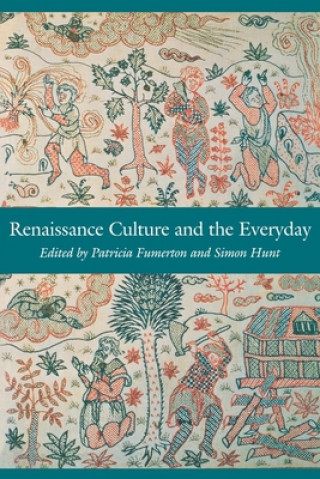 Könyv Renaissance Culture and the Everyday Patricia Fumerton
