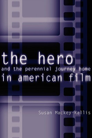 Carte Hero and the Perennial Journey Home in American Film Susan Mackey-Kallis