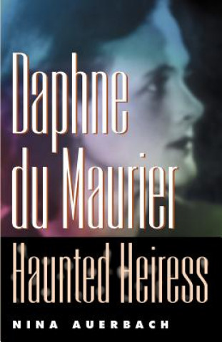 Könyv Daphne du Maurier, Haunted Heiress Nina Auerbach