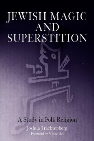 Kniha Jewish Magic and Superstition Joshua Trachtenberg