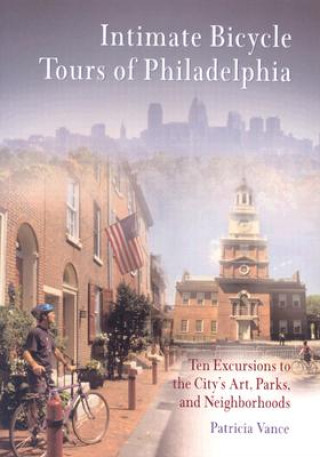 Könyv Intimate Bicycle Tours of Philadelphia Patricia Vance