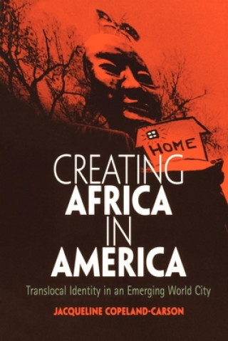 Kniha Creating Africa in America Jacqueline Copeland-Carson