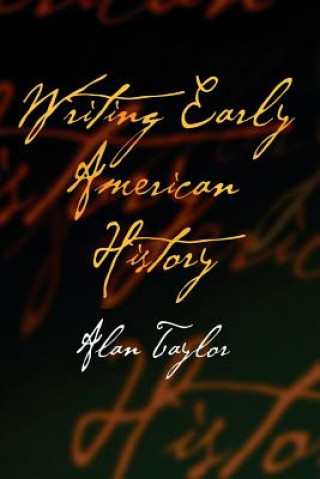 Knjiga Writing Early American History Alan Taylor