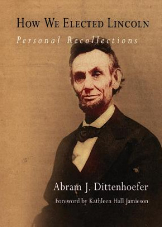 Carte How We Elected Lincoln Abram J. Dittenhoefer