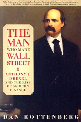 Könyv Man Who Made Wall Street Dan Rottenberg