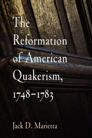 Kniha Reformation of American Quakerism, 1748-1783 Jack D. Marietta