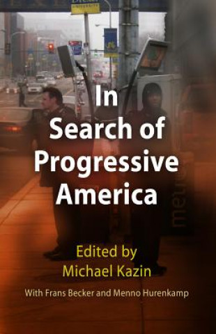 Carte In Search of Progressive America Michael Kazin