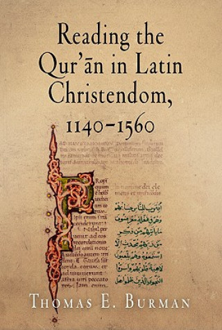 Kniha Reading the Qur'an in Latin Christendom, 1140-1560 Thomas E. Burman