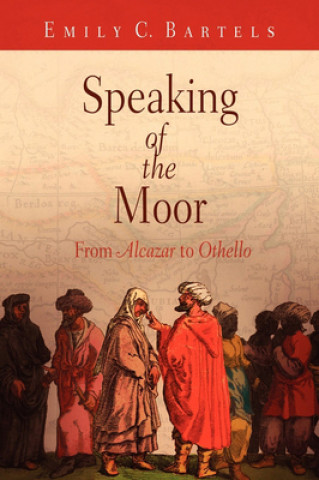 Knjiga Speaking of the Moor Emily C. Bartels