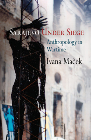 Kniha Sarajevo Under Siege Ivana Macek