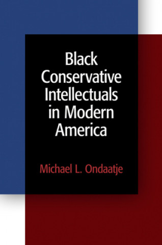 Knjiga Black Conservative Intellectuals in Modern America Michael L. Ondaatje