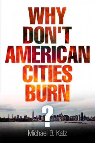 Buch Why Don't American Cities Burn? Michael B. Katz