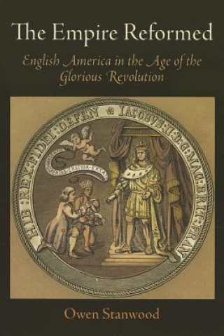 Knjiga Empire Reformed Owen Stanwood