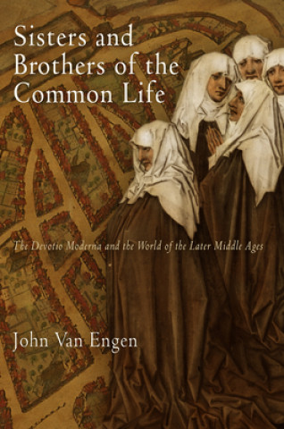 Książka Sisters and Brothers of the Common Life John H. Van Engen