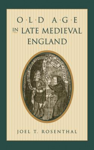 Книга Old Age in Late Medieval England Joel T. Rosenthal