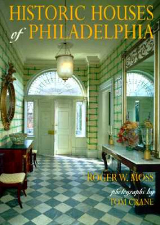 Kniha Historic Houses of Philadelphia Roger W. Moss