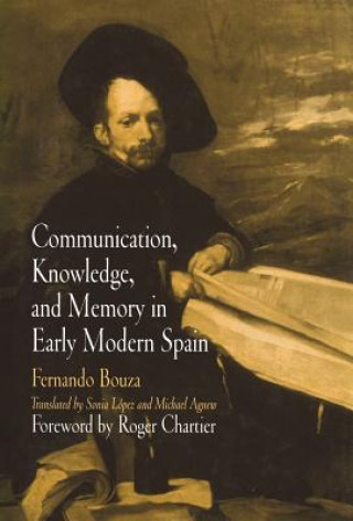 Carte Communication, Knowledge, and Memory in Early Modern Spain Fernando Bouza
