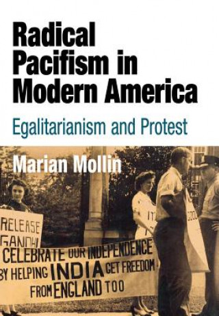 Carte Radical Pacifism in Modern America Marian Mollin