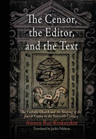 Book Censor, the Editor, and the Text Amnon Raz-Krakotzkin
