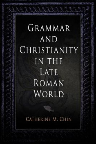 Libro Grammar and Christianity in the Late Roman World Catherine M. Chin