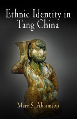 Książka Ethnic Identity in Tang China Marc S. Abramson