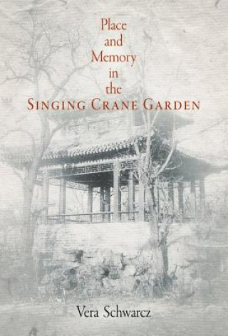 Kniha Place and Memory in the Singing Crane Garden Vera Schwarcz