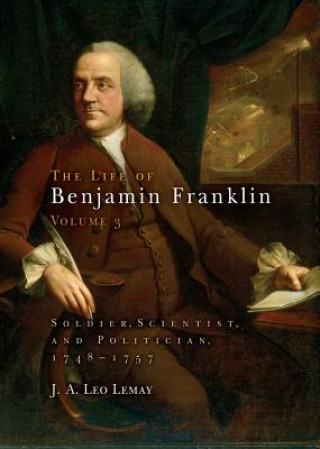 Carte Life of Benjamin Franklin, Volume 3 J. A. Leo Lemay