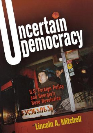 Könyv Uncertain Democracy Lincoln Abraham Mitchell