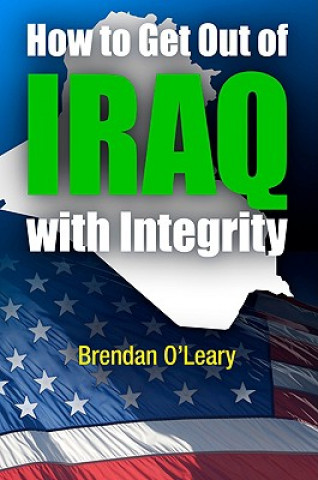 Książka How to Get Out of Iraq with Integrity Brendan O'Leary