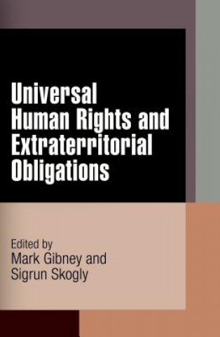 Kniha Universal Human Rights and Extraterritorial Obligations Mark Gibney