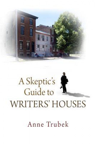 Könyv Skeptic's Guide to Writers' Houses Anne Trubek