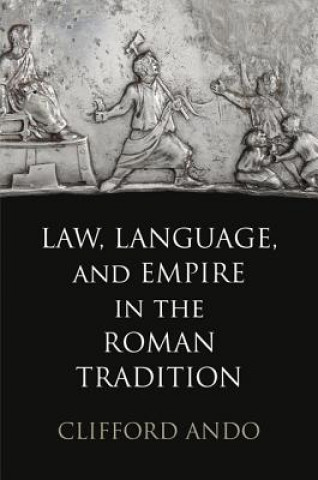 Könyv Law, Language, and Empire in the Roman Tradition Clifford Ando
