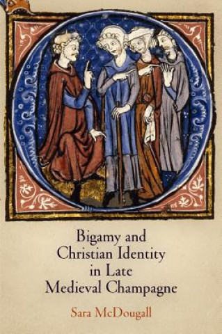 Knjiga Bigamy and Christian Identity in Late Medieval Champagne Sara McDougall