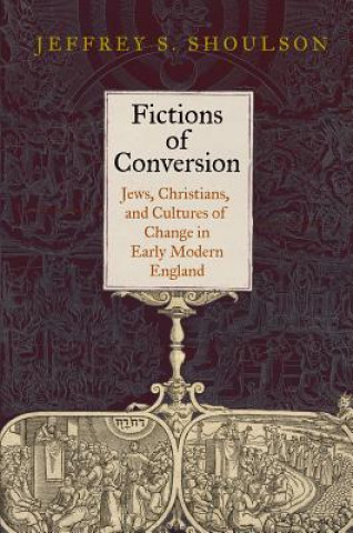 Kniha Fictions of Conversion Jeffrey S. Shoulson