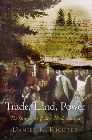 Knjiga Trade, Land, Power Daniel K. Richter