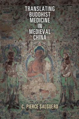 Книга Translating Buddhist Medicine in Medieval China C. Pierce Salguero