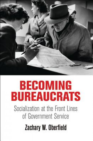 Kniha Becoming Bureaucrats Zachary W. Oberfield