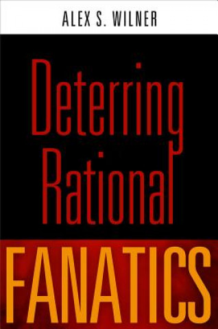 Knjiga Deterring Rational Fanatics Alex S. Wilner