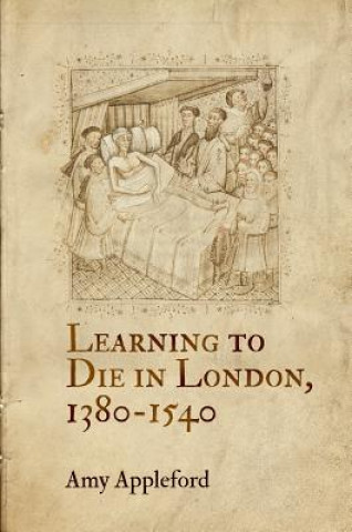 Könyv Learning to Die in London, 1380-1540 Amy Appleford