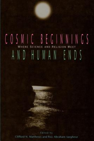 Carte Cosmic Beginnings and Human Ends Clifford N. Matthews