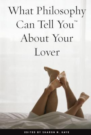 Kniha What Philosophy Can Tell You About Your Lover Sharon M. Kaye